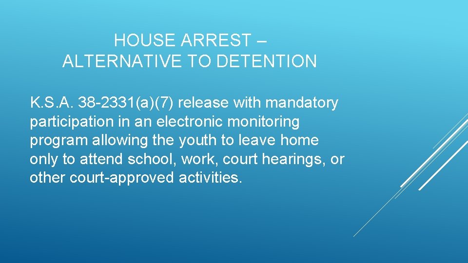 HOUSE ARREST – ALTERNATIVE TO DETENTION K. S. A. 38 -2331(a)(7) release with mandatory HOUSE ARREST – ALTERNATIVE TO DETENTION K. S. A. 38 -2331(a)(7) release with mandatory