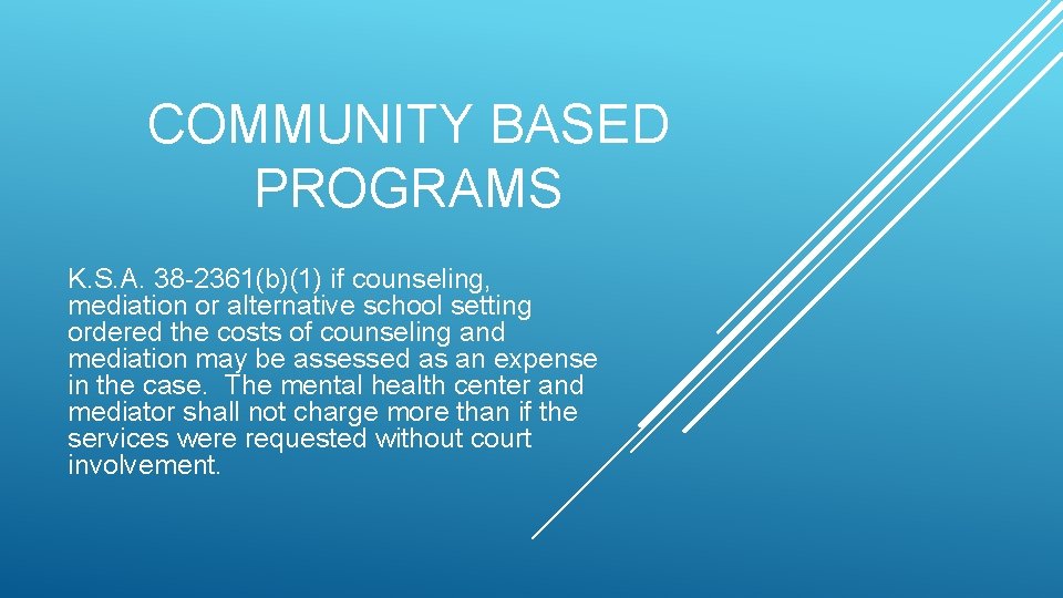 COMMUNITY BASED PROGRAMS K. S. A. 38 -2361(b)(1) if counseling, mediation or alternative school COMMUNITY BASED PROGRAMS K. S. A. 38 -2361(b)(1) if counseling, mediation or alternative school