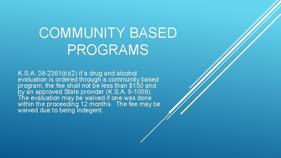 COMMUNITY BASED PROGRAMS K. S. A. 38 -2361(b)(2) if a drug and alcohol evaluation COMMUNITY BASED PROGRAMS K. S. A. 38 -2361(b)(2) if a drug and alcohol evaluation