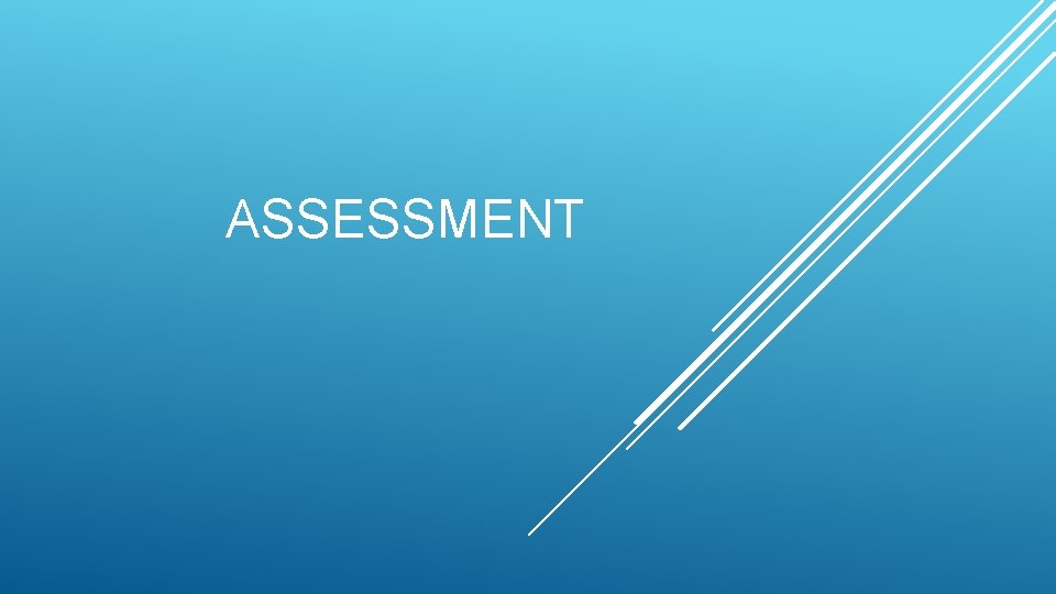 ASSESSMENT ASSESSMENT
