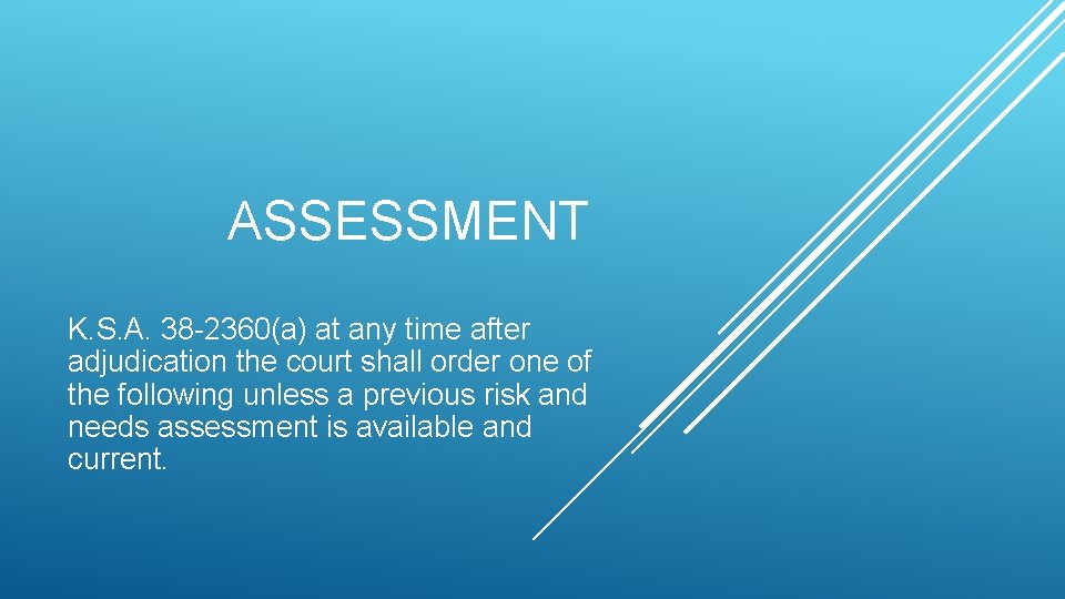 ASSESSMENT K. S. A. 38 -2360(a) at any time after adjudication the court shall ASSESSMENT K. S. A. 38 -2360(a) at any time after adjudication the court shall