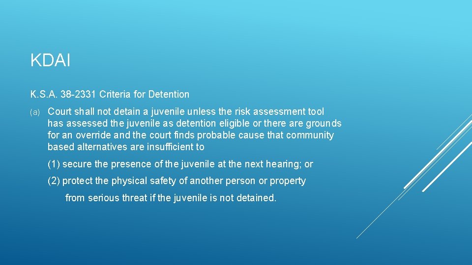 KDAI K. S. A. 38 -2331 Criteria for Detention (a) Court shall not detain KDAI K. S. A. 38 -2331 Criteria for Detention (a) Court shall not detain