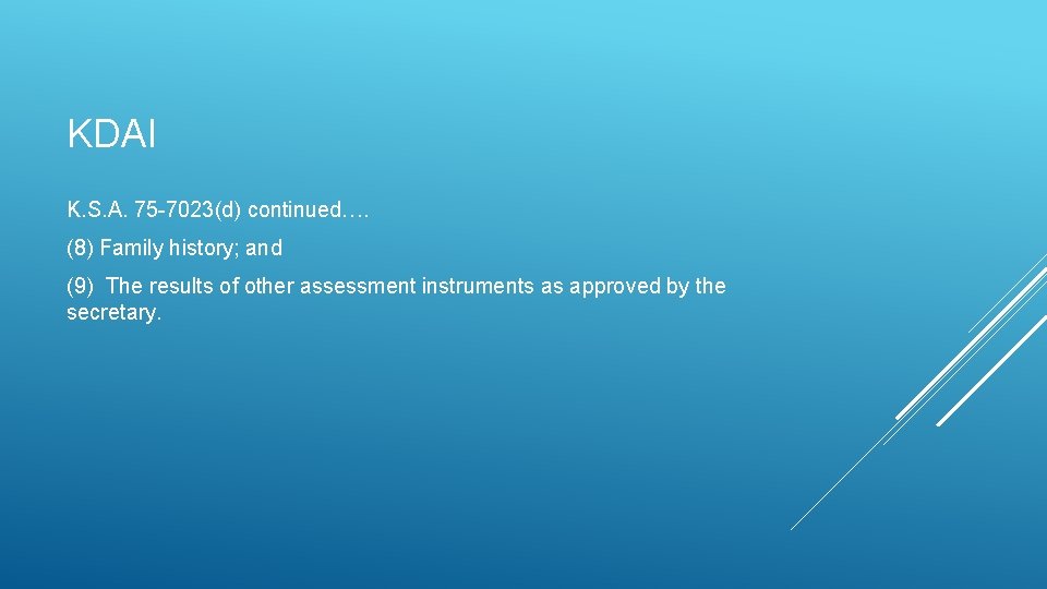KDAI K. S. A. 75 -7023(d) continued…. (8) Family history; and (9) The results KDAI K. S. A. 75 -7023(d) continued…. (8) Family history; and (9) The results