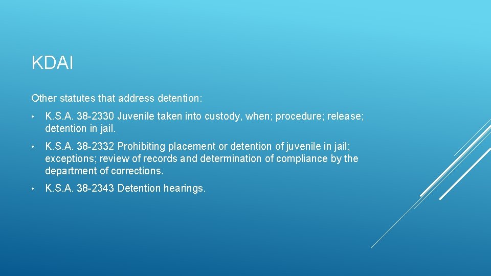 KDAI Other statutes that address detention: • K. S. A. 38 -2330 Juvenile taken KDAI Other statutes that address detention: • K. S. A. 38 -2330 Juvenile taken