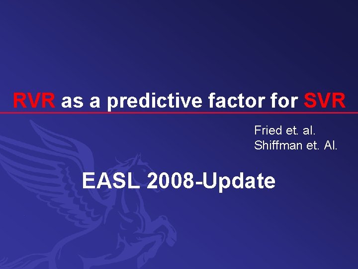 RVR as a predictive factor for SVR Fried et. al. Shiffman et. Al. EASL