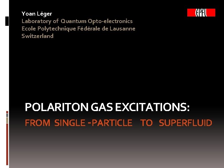 Yoan Léger Laboratory of Quantum Opto-electronics Ecole Polytechnique Fédérale de Lausanne Switzerland POLARITON GAS