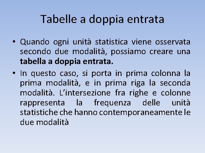 Tabelle a doppia entrata • Quando ogni unità statistica viene osservata secondo due modalità,