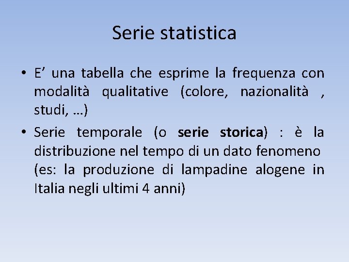 Serie statistica • E’ una tabella che esprime la frequenza con modalità qualitative (colore,