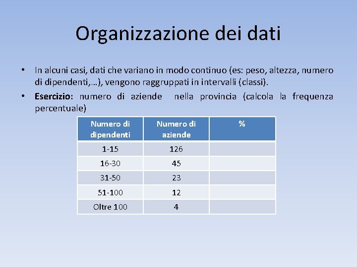 Organizzazione dei dati • In alcuni casi, dati che variano in modo continuo (es: