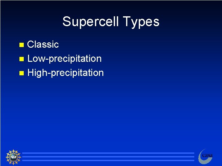 Supercell Types Classic n Low-precipitation n High-precipitation n 22 