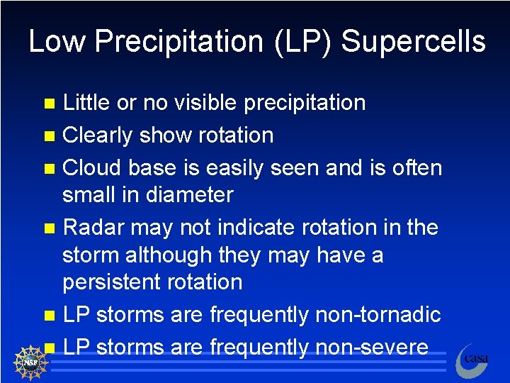 Low Precipitation (LP) Supercells Little or no visible precipitation n Clearly show rotation n