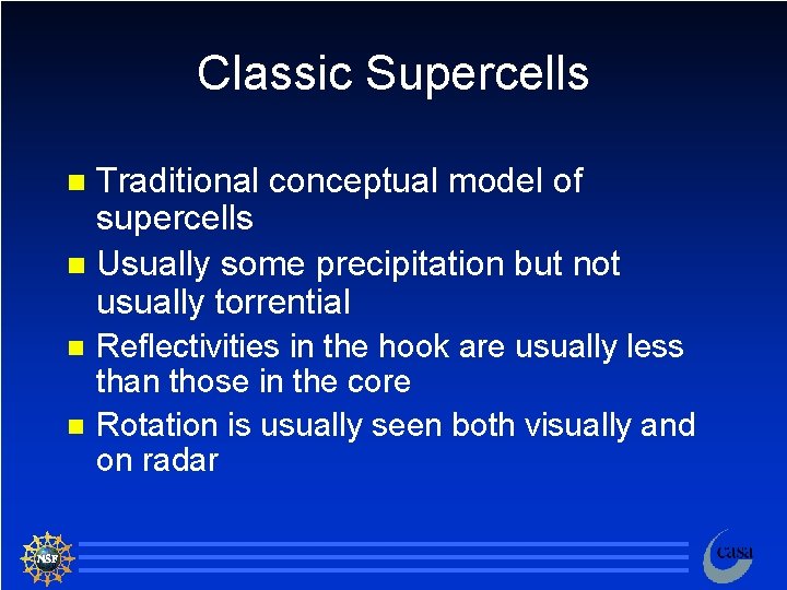 Classic Supercells Traditional conceptual model of supercells n Usually some precipitation but not usually