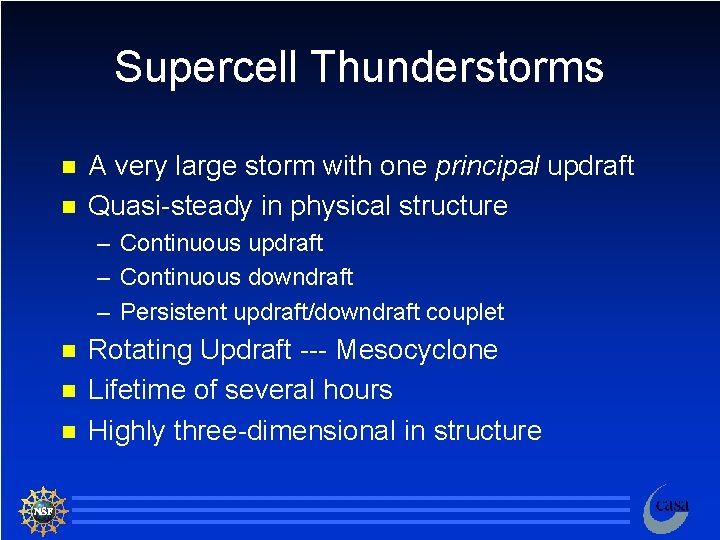 Supercell Thunderstorms n n A very large storm with one principal updraft Quasi-steady in