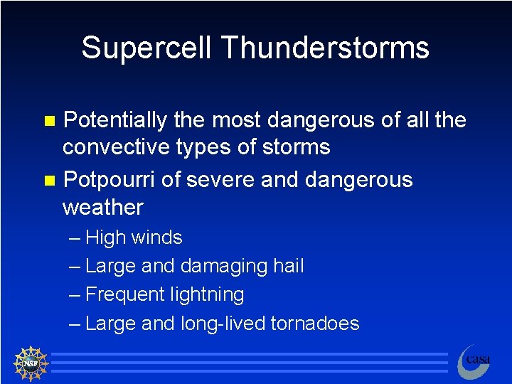 Supercell Thunderstorms Potentially the most dangerous of all the convective types of storms n