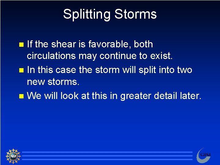 Splitting Storms If the shear is favorable, both circulations may continue to exist. n