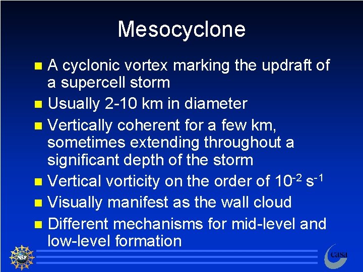 Mesocyclone A cyclonic vortex marking the updraft of a supercell storm n Usually 2