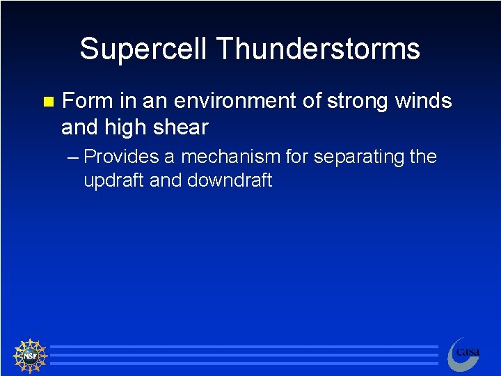 Supercell Thunderstorms n Form in an environment of strong winds and high shear –