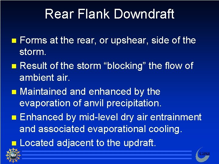 Rear Flank Downdraft Forms at the rear, or upshear, side of the storm. n