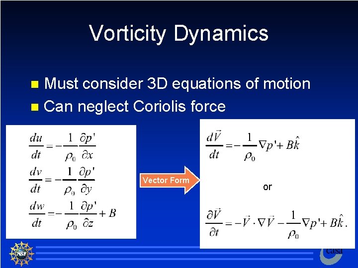 Vorticity Dynamics Must consider 3 D equations of motion n Can neglect Coriolis force