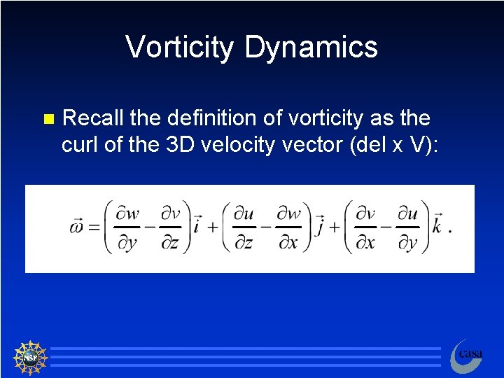 Vorticity Dynamics n Recall the definition of vorticity as the curl of the 3