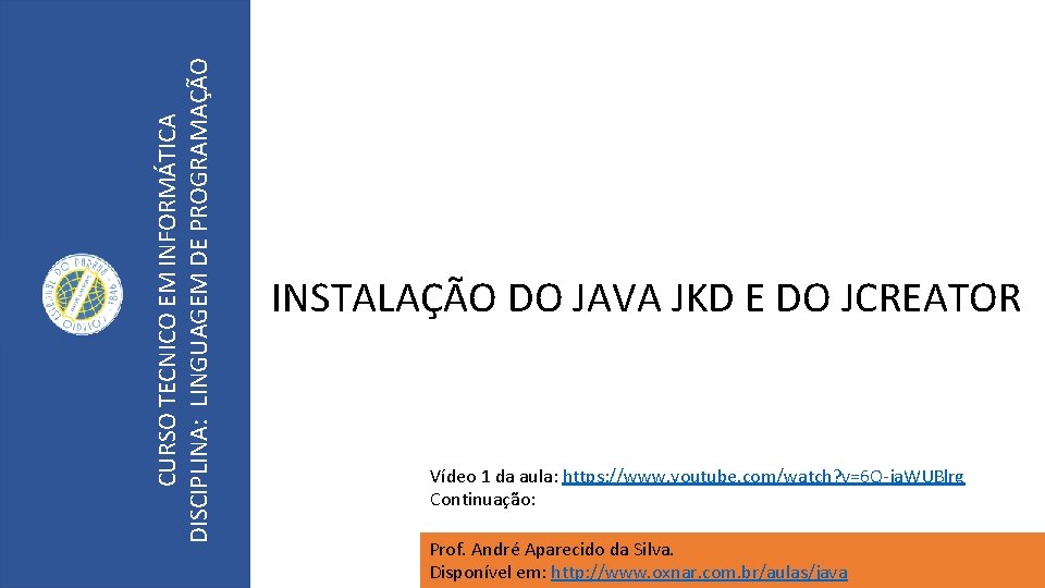 CURSO TECNICO EM INFORMÁTICA DISCIPLINA: LINGUAGEM DE PROGRAMAÇÃO INSTALAÇÃO DO JAVA JKD E DO