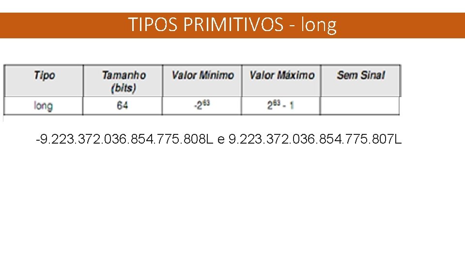 TIPOS PRIMITIVOS - long -9. 223. 372. 036. 854. 775. 808 L e 9.