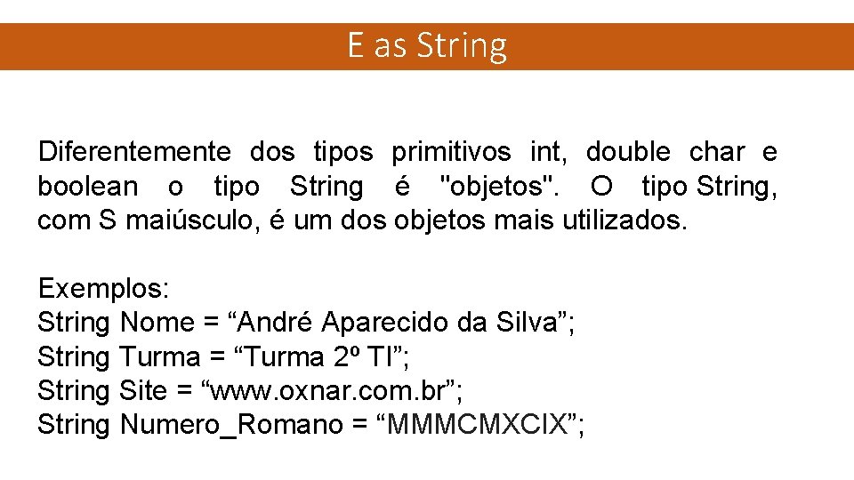 E as String Diferentemente dos tipos primitivos int, double char e boolean o tipo