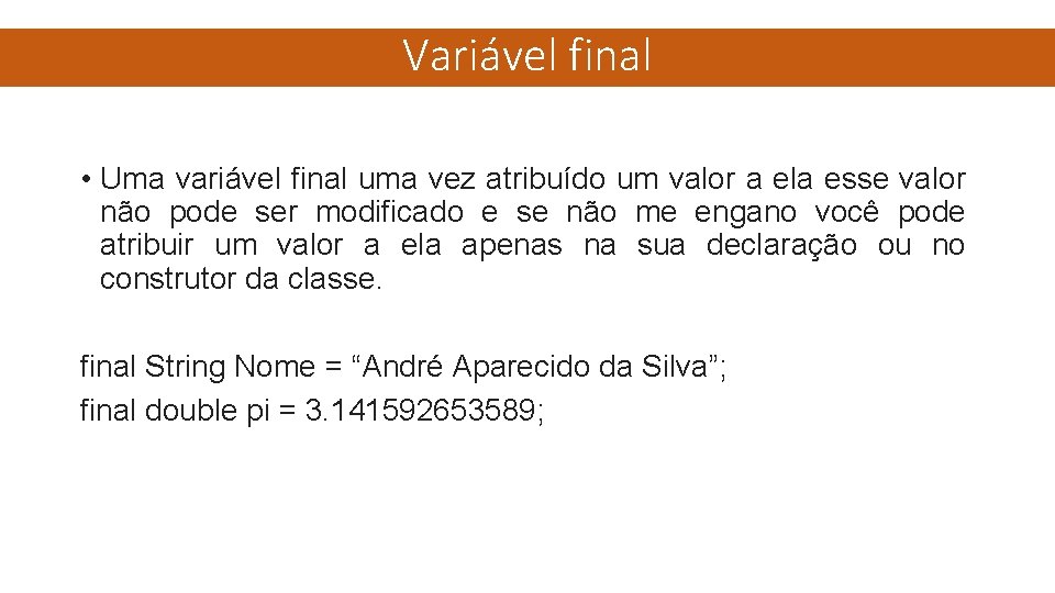 Variável final • Uma variável final uma vez atribuído um valor a ela esse