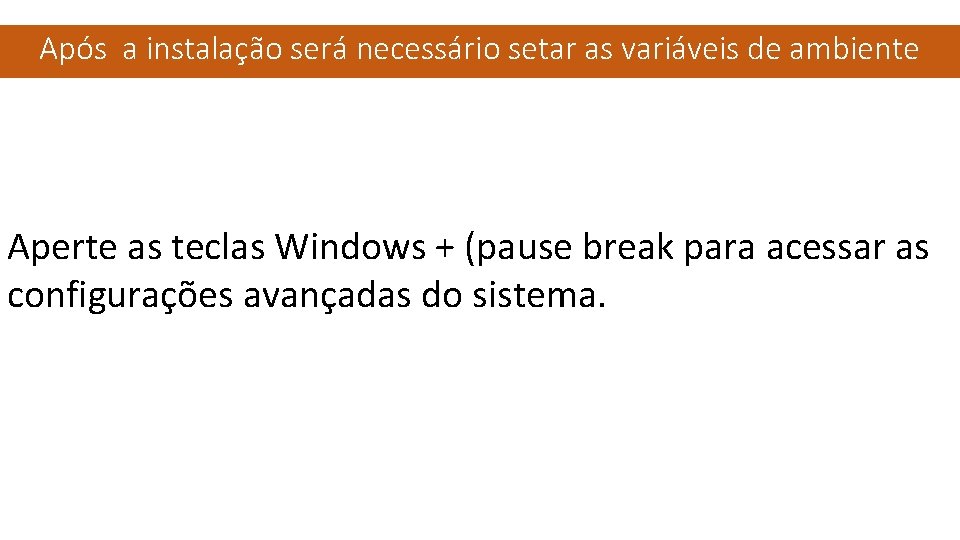 Após a instalação será necessário setar as variáveis de ambiente Aperte as teclas Windows