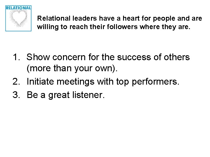 Relational leaders have a heart for people and are willing to reach their followers