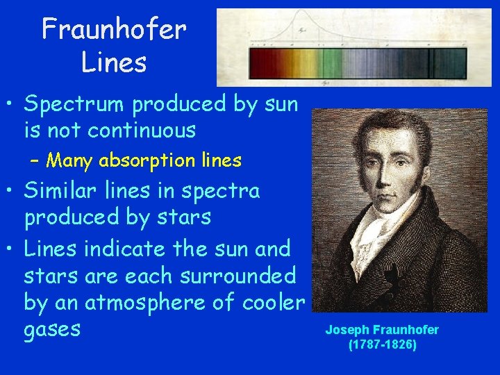 Fraunhofer Lines • Spectrum produced by sun is not continuous – Many absorption lines