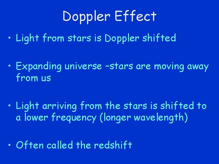 Doppler Effect • Light from stars is Doppler shifted • Expanding universe –stars are