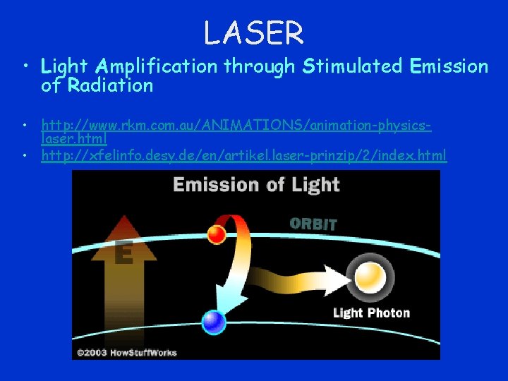 LASER • Light Amplification through Stimulated Emission of Radiation • http: //www. rkm. com.