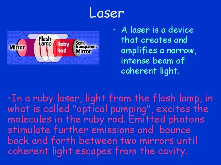 Laser • A laser is a device that creates and amplifies a narrow, intense