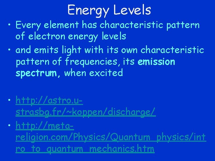 Energy Levels • Every element has characteristic pattern of electron energy levels • and