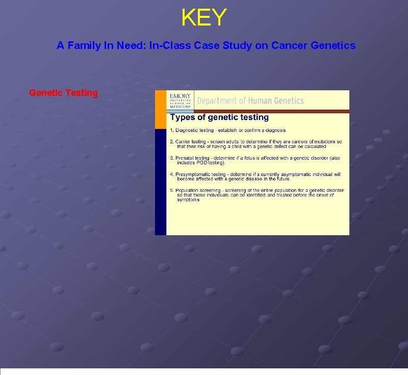 KEY A Family In Need: In-Class Case Study on Cancer Genetics Genetic Testing 