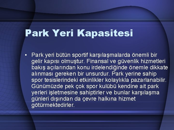 Park Yeri Kapasitesi • Park yeri bütün sportif karşılaşmalarda önemli bir gelir kapısı olmuştur.