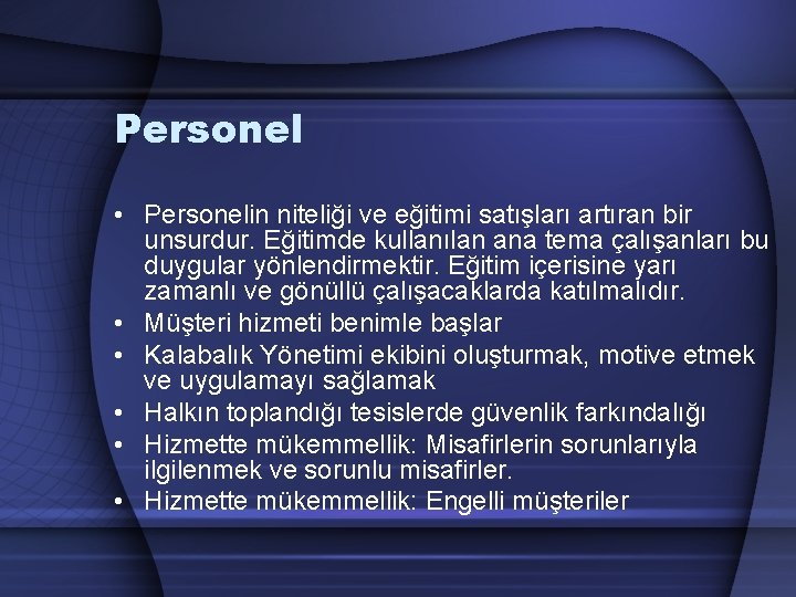 Personel • Personelin niteliği ve eğitimi satışları artıran bir unsurdur. Eğitimde kullanılan ana tema