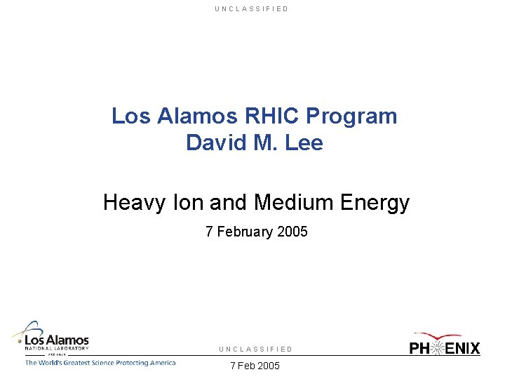 UNCLASSIFIED Los Alamos RHIC Program David M. Lee Heavy Ion and Medium Energy 7