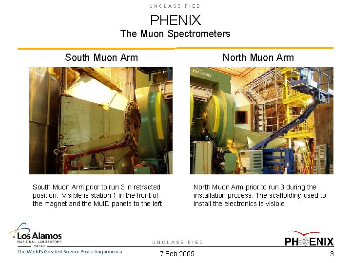 UNCLASSIFIED PHENIX The Muon Spectrometers South Muon Arm North Muon Arm South Muon Arm