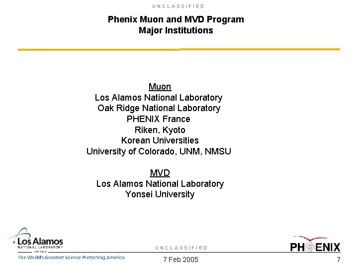 UNCLASSIFIED Phenix Muon and MVD Program Major Institutions Muon Los Alamos National Laboratory Oak