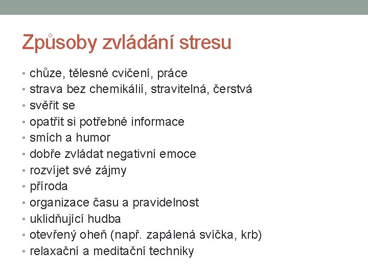 Způsoby zvládání stresu • chůze, tělesné cvičení, práce • strava bez chemikálií, stravitelná, čerstvá