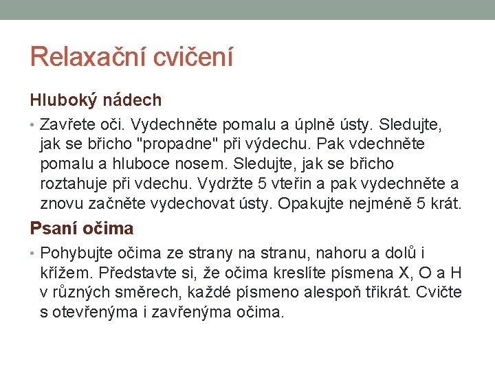 Relaxační cvičení Hluboký nádech • Zavřete oči. Vydechněte pomalu a úplně ústy. Sledujte, jak