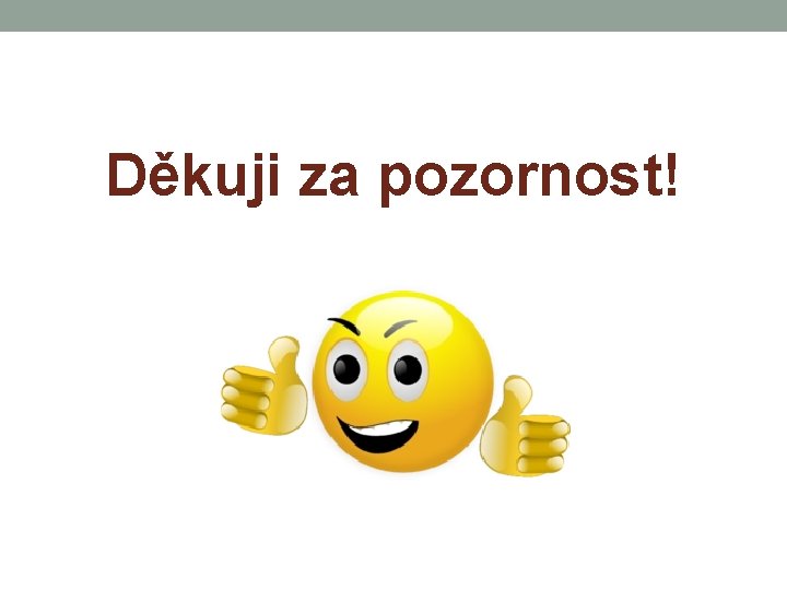 Děkuji za pozornost! 