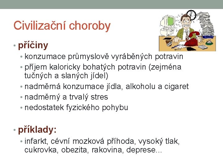 Civilizační choroby • příčiny • konzumace průmyslově vyráběných potravin • příjem kaloricky bohatých potravin