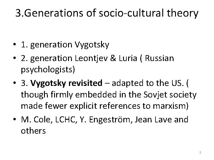 3. Generations of socio-cultural theory • 1. generation Vygotsky • 2. generation Leontjev & 3. Generations of socio-cultural theory • 1. generation Vygotsky • 2. generation Leontjev &