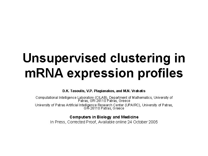 Unsupervised clustering in m. RNA expression profiles D. K. Tasoulis, V. P. Plagianakos, and