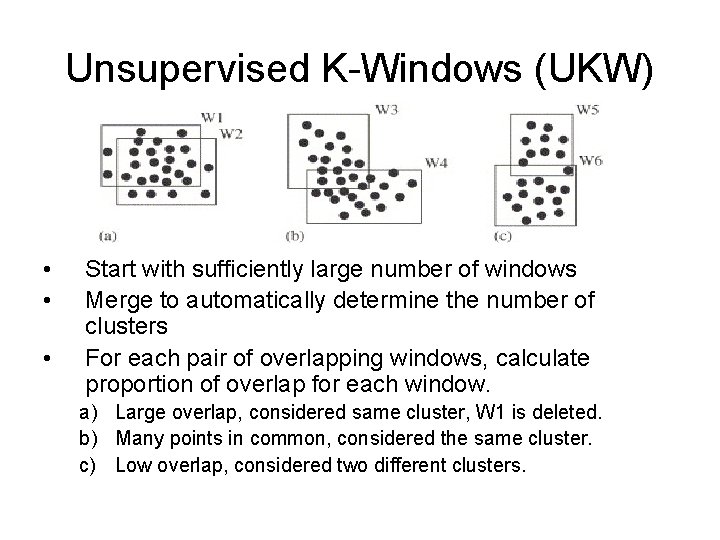 Unsupervised K-Windows (UKW) • • • Start with sufficiently large number of windows Merge