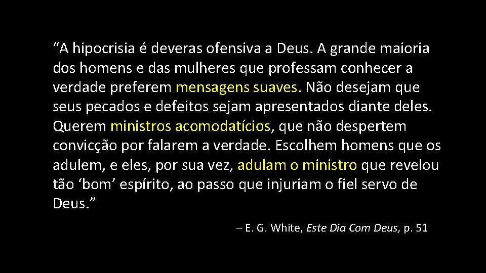 “A hipocrisia é deveras ofensiva a Deus. A grande maioria dos homens e das