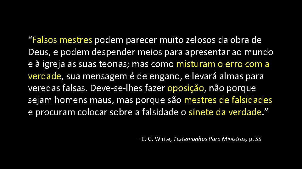 “Falsos mestres podem parecer muito zelosos da obra de Deus, e podem despender meios